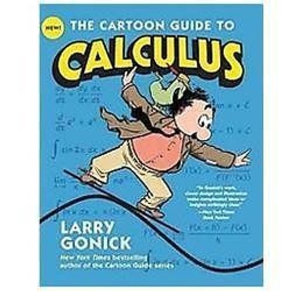 Cartoon Guide Ser.: The Cartoon Guide to Calculus by Larry Gonick (2011,...